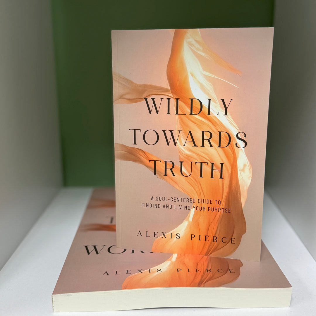 Wildly Towards Truth: A Soul-Centered Guide to Finding and Living Your Purpose
