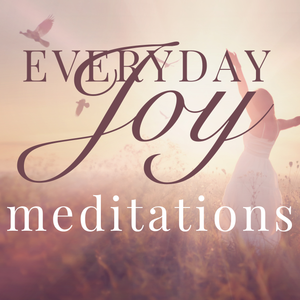 Everyday Joy Meditations